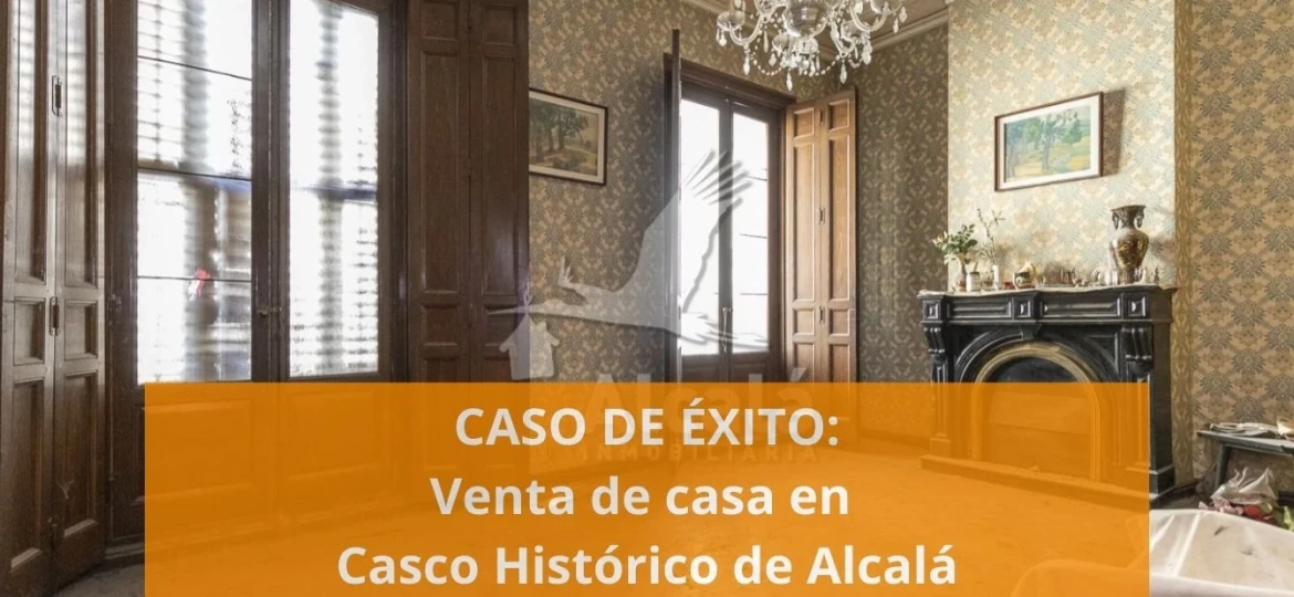 CASO DE ÉXITO: Venta de casa en Casco Histórico de Alcala